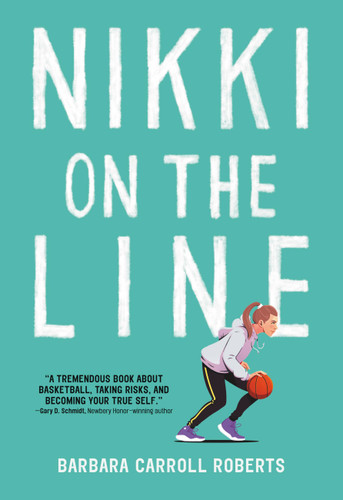 Nikki on the Line: A Must-Read Middle Grade Basketball Story About Friendship, Identity, and Finding Your Place—On and Off the Court book cover by Barbara Carroll Roberts