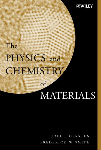 The Physics and Chemistry of Materials book cover by Joel I. Gersten, Frederick W. Smith