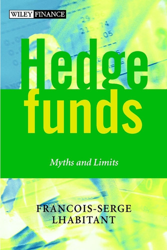Hedge Funds: Myths and Limits (The Wiley Finance Series) book cover by François-Serge Lhabitant