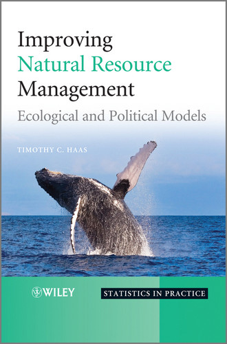Improving Natural Resource Management: Ecological and Political Models (Statistics in Practice) book cover by Timothy C. Haas