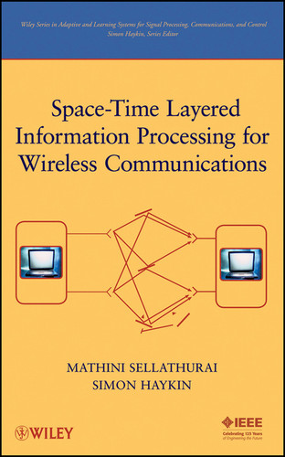 Space-Time Layered Information Processing for Wireless Communications (Adaptive and Cognitive Dynamic Systems: Signal Processing, Learning, Communications and Control) book cover by Mathini Sellathurai, Simon Haykin