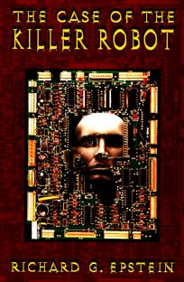 The Case of the Killer Robot: Stories about the Professional, Ethical, and Societal Dimensions of Computing book cover by Richard G. Epstein
