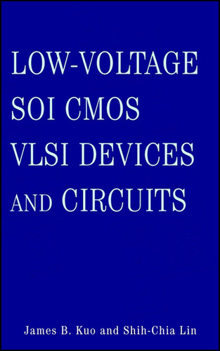 Low-Voltage SOI CMOS VLSI Devices and Circuits book cover by James B. Kuo, Shih-Chia Lin