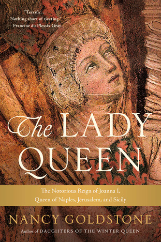 The Lady Queen: The Notorious Reign of Joanna I, Queen of Naples, Jerusalem, and Sicily book cover by Nancy Goldstone