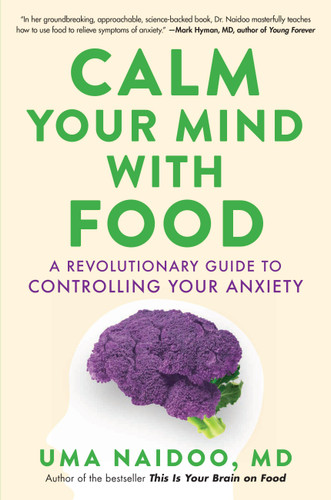 Calm Your Mind with Food: A Revolutionary Guide to Controlling Your Anxiety book cover by Uma Naidoo