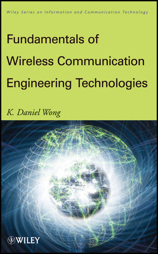 Fundamentals of Wireless Communication Engineering Technologies (Information and Communication Technology Series) book cover by K. Daniel Wong