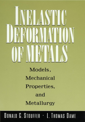 Inelastic Deformation of Metals: Models, Mechanical Properties, and Metallurgy book cover by Donald C. Stouffer, L. Thomas Dame
