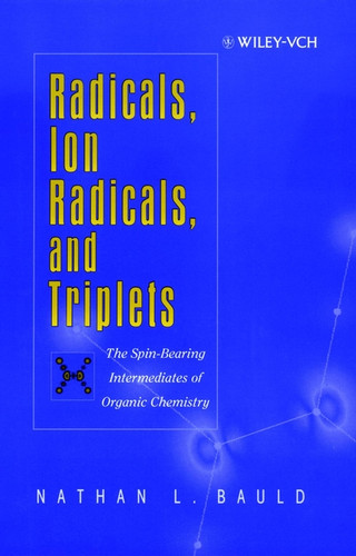 Radicals, Ion Radicals, and Triplets: The Spin-Bearing Intermediates of Organic Chemistry book cover by Nathan L. Bauld
