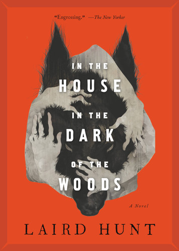 In the House in the Dark of the Woods book cover by Laird Hunt