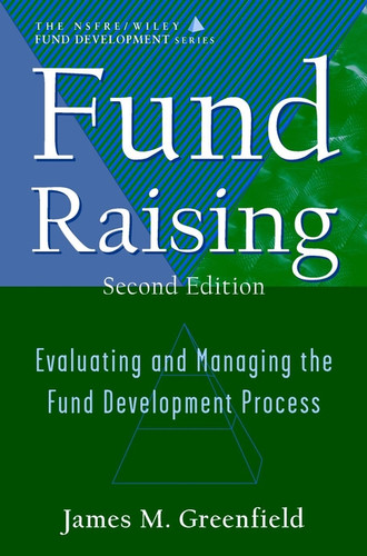 Fund Raising: Evaluating and Managing the Fund Development Process (AFP / Wiley Fund Development Series) book cover by James M. Greenfield
