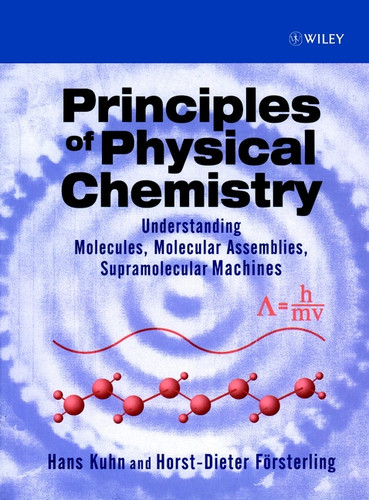 Principles of Physical Chemistry: Understanding Molecules, Molecular Assemblies, Supramolecular Machines book cover by Hans Kuhn, Horst-Dieter Försterling