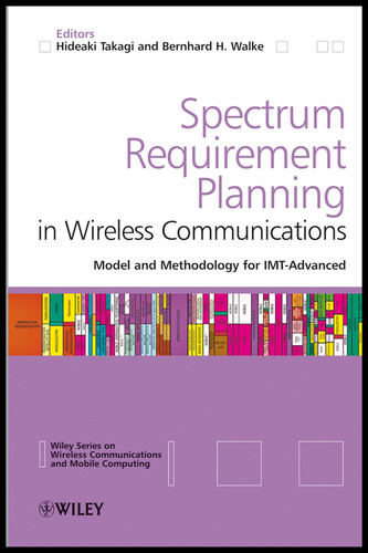 Spectrum Requirement Planning in Wireless Communications: Model and Methodology for IMT - Advanced (Wireless Communications and Mobile Computing) book cover by 