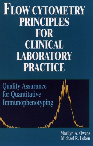 Flow Cytometry Principles for Clinical Laboratory Practice: Quality Assurance for Quantitative Immunophenotyping book cover by Marilyn A. Owens, Michael R. Loken