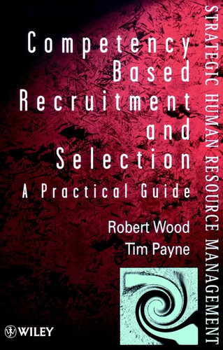 Competency-Based Recruitment and Selection (Wiley Series in Strategic HRM) book cover by Robert Wood, Tim Payne