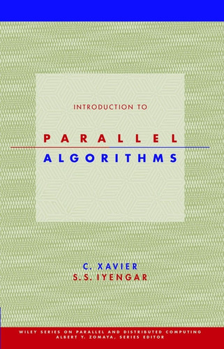 Introduction to Parallel Algorithms (Wiley Series on Parallel and Distributed Computing) book cover by C. Xavier, S. S. Iyengar