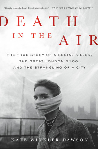 Death in the Air: The True Story of a Serial Killer, the Great London Smog, and the Strangling of a City book cover by Kate Winkler Dawson