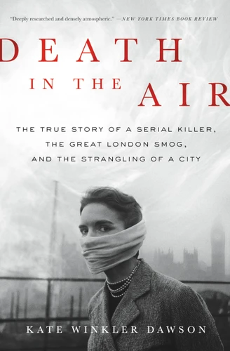 Death in the Air: The True Story of a Serial Killer, the Great London Smog, and the Strangling of a City book cover by Kate Winkler Dawson