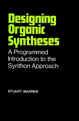 Designing Organic Syntheses: A Programmed Introduction to the Synthon Approach book cover by Stuart Warren
