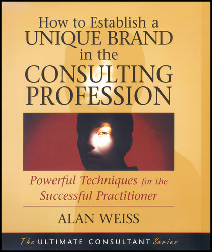 How to Establish a Unique Brand in the Consulting Profession: Powerful Techniques for the Successful Practitioner book cover by Alan Weiss