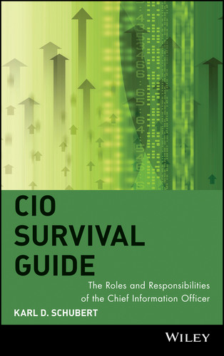 CIO Survival Guide: The Roles and Responsibilities of the Chief Information Officer book cover by Karl D. Schubert