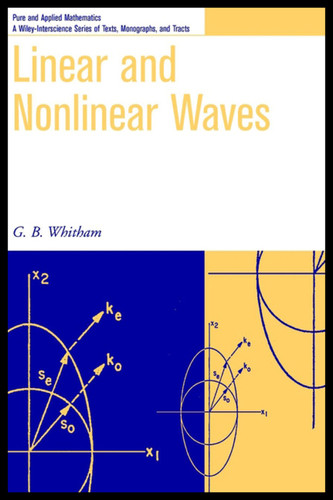Linear and Nonlinear Waves (Pure and Applied Mathematics: A Wiley Series of Texts, Monographs and Tracts) book cover by G. B. Whitham