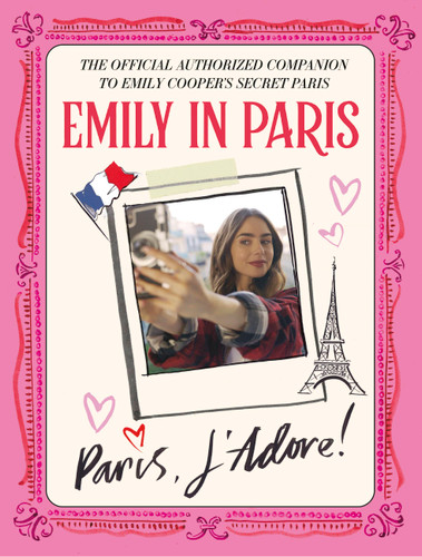 Emily in Paris: Paris, J'Adore!: The Official Authorized Companion to Emily's Secret Paris book cover by Emily in Paris