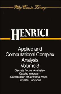 Applied and Computational Complex Analysis, Volume 3: Discrete Fourier Analysis, Cauchy Integrals, Construction of Conformal Maps, Univalent Functions (Wiley Classics Library) book cover by Peter Henrici