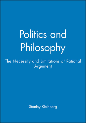 Politics and Philosophy: The Necessity and Limitations or Rational Argument (Philosophical Introductions) book cover by Stanley Kleinberg