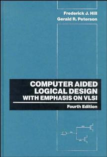 Computer Aided Logical Design with Emphasis on VLSI book cover by Frederick J. Hill, Gerald R. Peterson