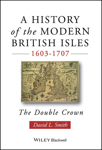 A History of the Modern British Isles, 1603-1707: The Double Crown (A History of the Modern British Isles) book cover by David Lee Smith