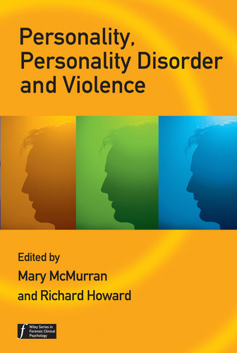Personality, Personality Disorder and Violence: An Evidence Based Approach (Wiley Series in Forensic Clinical Psychology) book cover by 