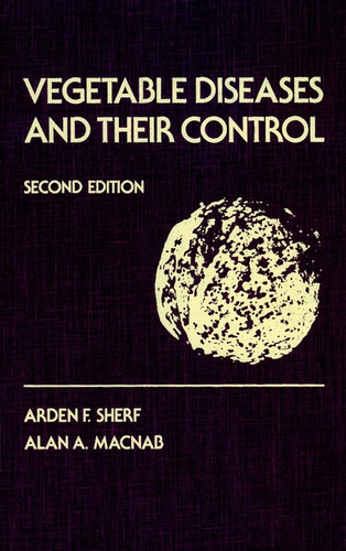 Vegetable Diseases and Their Control book cover by Arden F. Sherf, Alan A. MacNab