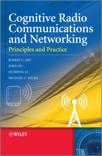 Cognitive Radio Communication and Networking: Principles and Practice book cover by Robert Caiming Qiu, Zhen Hu, Husheng Li, Michael C. Wicks
