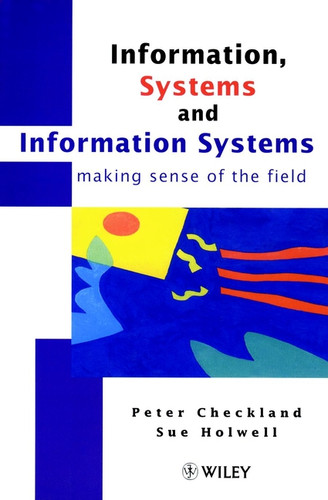 Information, Systems and Information Systems: Making Sense of the Field book cover by Peter Checkland, Sue Holwell