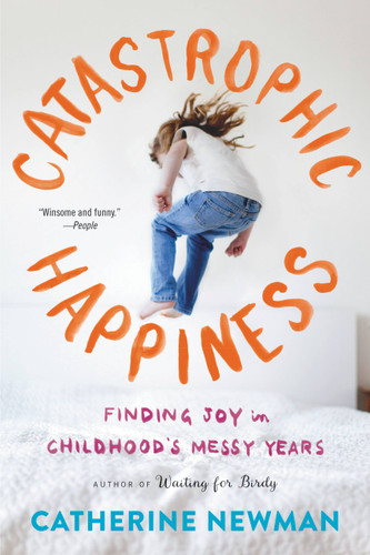 Catastrophic Happiness: Finding Joy in Childhood's Messy Years book cover by Catherine Newman