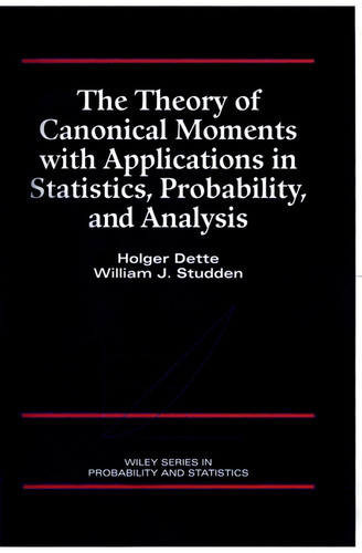The Theory of Canonical Moments with Applications in Statistics, Probability, and Analysis (Wiley Series in Probability and Statistics) book cover by Holger Dette, William J. Studden
