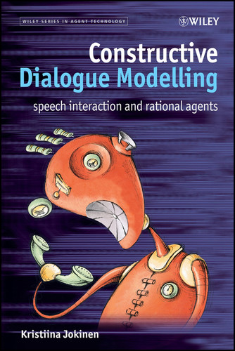 Constructive Dialogue Modelling: Speech Interaction and Rational Agents (Wiley Series in Agent Technology) book cover by Kristiina Jokinen