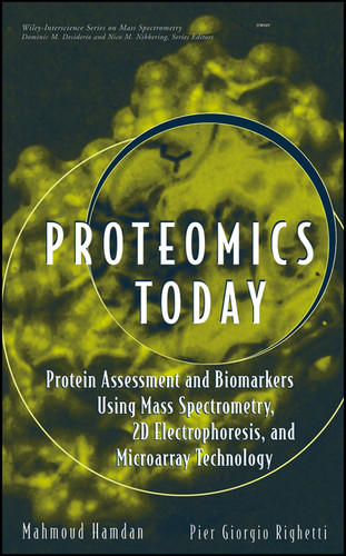 Proteomics Today: Protein Assessment and Biomarkers Using Mass Spectrometry, 2D Electrophoresis,and Microarray Technology (Wiley Series on Mass Spectrometry) book cover by Mahmoud H. Hamdan, Pier G. Righetti