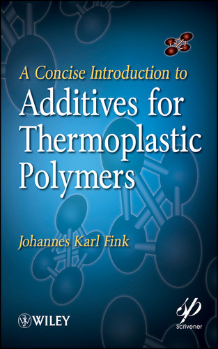 A Concise Introduction to Additives for Thermoplastic Polymers (Wiley-Scrivener) book cover by Johannes Karl Fink