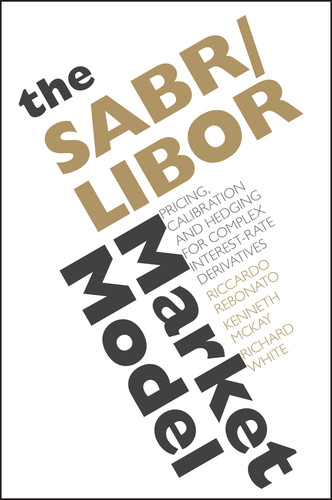 The SABR/LIBOR Market Model: Pricing, Calibration and Hedging for Complex Interest-Rate Derivatives book cover by Riccardo Rebonato, Kenneth McKay, Richard White