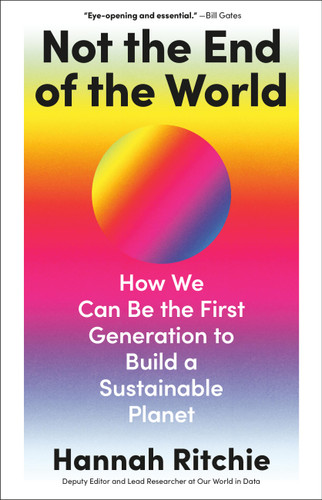Not the End of the World: How We Can Be the First Generation to Build a Sustainable Planet book cover by Hannah Ritchie