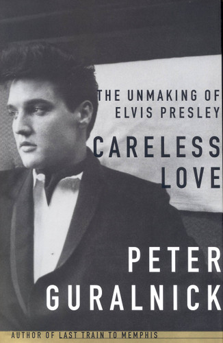 Careless Love: The Unmaking of Elvis Presley book cover by Peter Guralnick