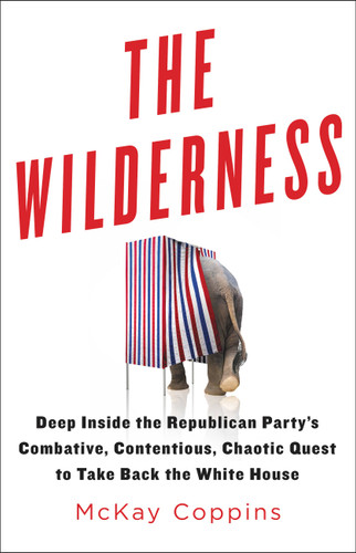The Wilderness: Deep Inside the Republican Party's Combative, Contentious, Chaotic Quest to Take Back the White House book cover by McKay Coppins