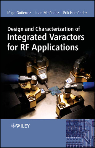 Design and Characterization of Integrated Varactors for RF Applications book cover by Inigo Gutierrez, Juan Meléndez, Erik Hernández