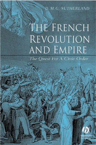 The French Revolution and Empire: The Quest for a Civic Order book cover by Donald M. G. Sutherland