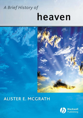 A Brief History of Heaven (Wiley Blackwell Brief Histories of Religion) book cover by Alister E. McGrath