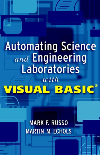 Automating Science and Engineering Laboratories with Visual Basic (Wiley-Interscience Series on Laboratory Automation) book cover by Mark F. Russo, Martin M. Echols