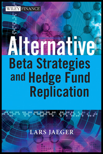Alternative Beta Strategies and Hedge Fund Replication book cover by Lars Jaeger, Jeffrey Pease
