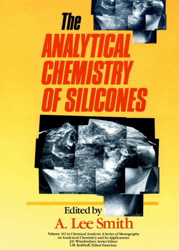 The Analytical Chemistry of Silicones (Chemical Analysis: A Series of Monographs on Analytical Chemistry and Its Applications) book cover by 