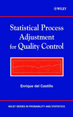 Statistical Process Adjustment for Quality Control (Wiley Series in Probability and Statistics) book cover by Enrique del Castillo
